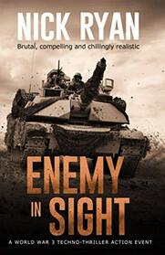 Enemy In Sight: A World War 3 Techno-Thriller Action Event (Nick Ryan's World War 3 Military Fiction Technothrillers)