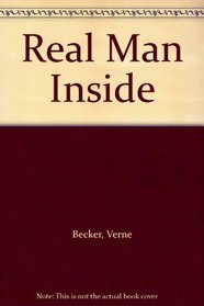 The Real Man Inside: How Men Can Recover Their Identity and Why Women Can't Help