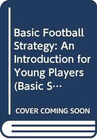 Basic Football Strategy: An Introduction for Young Players (Basic Strategy Series)