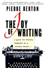 The Joy of Writing : A Guide for Writers Disguised As a Literary Memoir