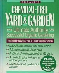 Rodale's Chemical-Free Yard & Garden: The Ultimate Authority on Successful Organic Gardening