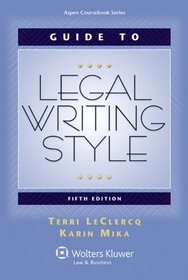 Guide to Legal Writing Style, 5th Edition (Aspen Coursebook)
