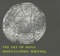 The Art of Maya Hieroglyphic Writing (Harvard Historical Studies)