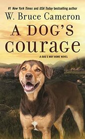 A Dog's Courage: A Dog's Way Home Novel (A Dog's Way Home Novel, 2)