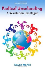 Radical Unschooling - A Revolution Has Begun - Revised Edition (Volume 2)