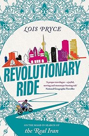 Revolutionary Ride: On the Road in Search of the Real Iran
