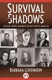 Survival in the Shadows: Seven Jews Hidden in Hitler's Berlin