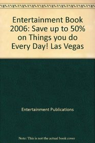 Entertainment Book 2006: Save up to 50% on Things you do Every Day! Las Vegas