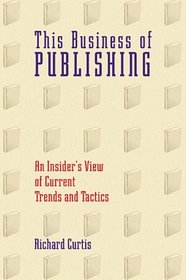 This Business of Publishing: An Insider's View of Current Trends and Tactics