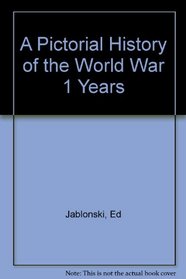 A pictorial history of the World War 1 years