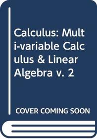 Calculus: Multi-variable Calculus & Linear Algebra v. 2