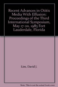 Recent Advances in Otitis Media With Effusion: Proceedings of the Third International Symposium, May 17-20, 1983 Fort Lauderdale, Florida