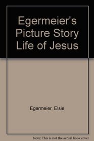 Egermeier's Picture Story Life of Jesus