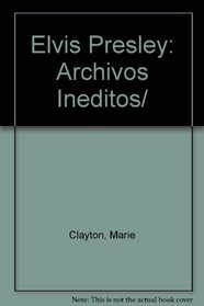 Elvis Presley: Archivos Ineditos/ (Spanish Edition)
