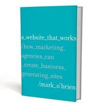 A Website That Works: How Marketing Agencies Can Create Business Generating Sites
