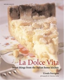 La Dolce Vita: Sweet Things from the Italian Home Kitchen (Mitchell Beazley Food S.)