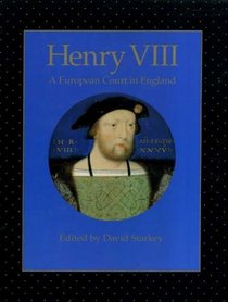Henry VIII: Royal Meridian - A European Court in England