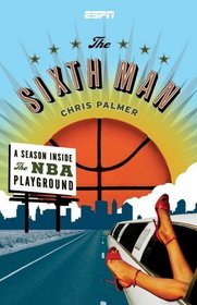 The Sixth Man : A Season Inside the NBA Playground