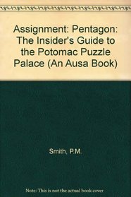 Assignment: Pentagon : The Insider's Guide to the Potomac Puzzle Palace (An Ausa Book)
