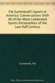 Pat Summerall's Sports in America: Conversations With 40 of the Most Celebrated Sports Personalities of the Last Half Century