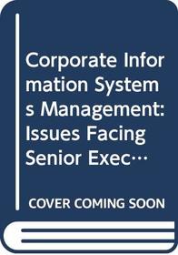 Corporate Information Systems Management: Issues Facing Senior Executives