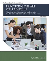 Practicing the Art of Leadership: A Problem-Based Approach to Implementing the Professional Standards for Educational Leaders with Enhanced Pearson ... in Educational Administration & Leadership)