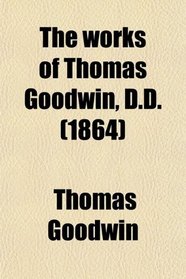 The works of Thomas Goodwin, D.D. (1864)