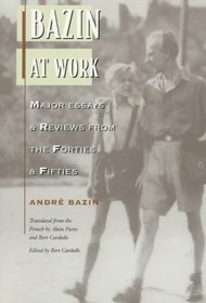 Bazin at Work: Major Essays  Reviews from the Forties and Fifties