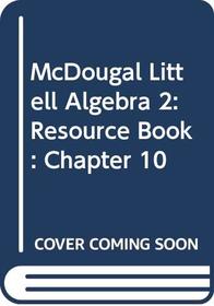 McDougal Littell Algebra 2: Chapter 10 Resource Book