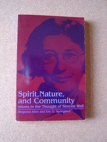 Spirit, Nature, and Community: Issues in the Thought of Simone Weil (Suny Series, Simone Weil Studies)