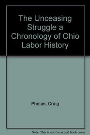 The Unceasing Struggle a Chronology of Ohio Labor History