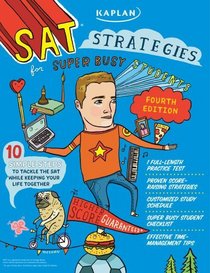 SAT Strategies for Super Busy Students: 10 Simple Steps (For Students Who Don't Want to Spend Their Whole Lives Preparing for The Test), 2011 Edition