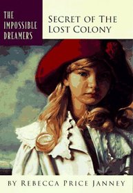 Secret of the Lost Colony (Impossible Dreamers, Bk 1)