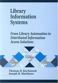 Library Information Systems: From Library Automation to Distributed Information Access Solutions