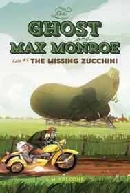 The Missing Zucchini (Ghost and Max Monroe, Bk 2)