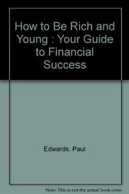 How to Be Rich and Young : Your Guide to Financial Success