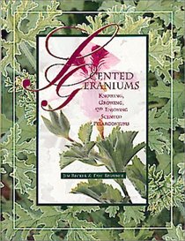 Scented Geraniums: Knowing, Growing, and Enjoying Scented Pelargoniums