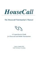 House Call: The Housecall Veterinarian's Manual