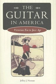 The Guitar in America: Victorian Era to Jazz Age (American Made Music)