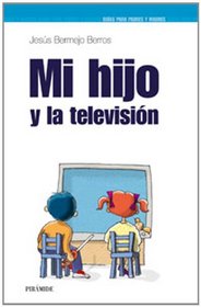 Mi hijo y la television (GUIAS PARA PADRES Y MADRES) (Spanish Edition)