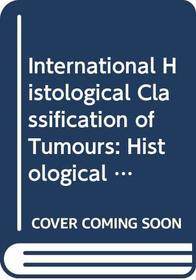 International Histological Classification of Tumours: Histological Typing of Gastric and Oesophageal Tumours No. 18