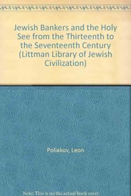 Jewish Bankers and the Holy See: From the Thirteenth to the Seventeenth Century (Littman Library of Jewish Civilization)