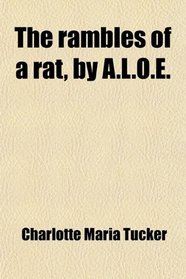 The rambles of a rat, by A.L.O.E.