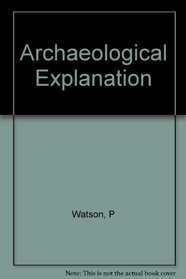 Archeological Explanation: The Scientific Method in Archeology