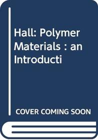 Hall: Polymer Materials : an Introducti