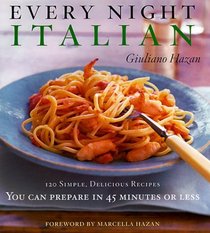 Every Night Italian : 120 Simple, Delicious Recipes You Can Make in 45 Minutes or Less