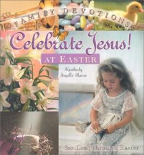 Celebrate Jesus! at Easter: Family Devotions for Ash Wednesday Through Easter