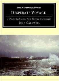 Desperate Voyage: A Novice Sails Alone from America to Australia