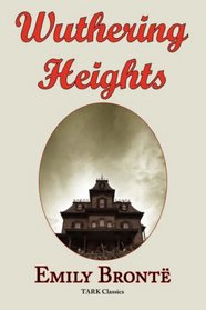Wuthering Heights: Emily Bront's Classic Masterpiece - Complete  Original Text