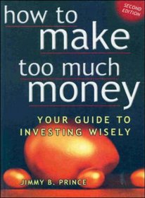 How to Make Too Much Money: Your Guide to Investing Wisely